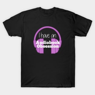 I have an.... Audiobook Obsession T-Shirt